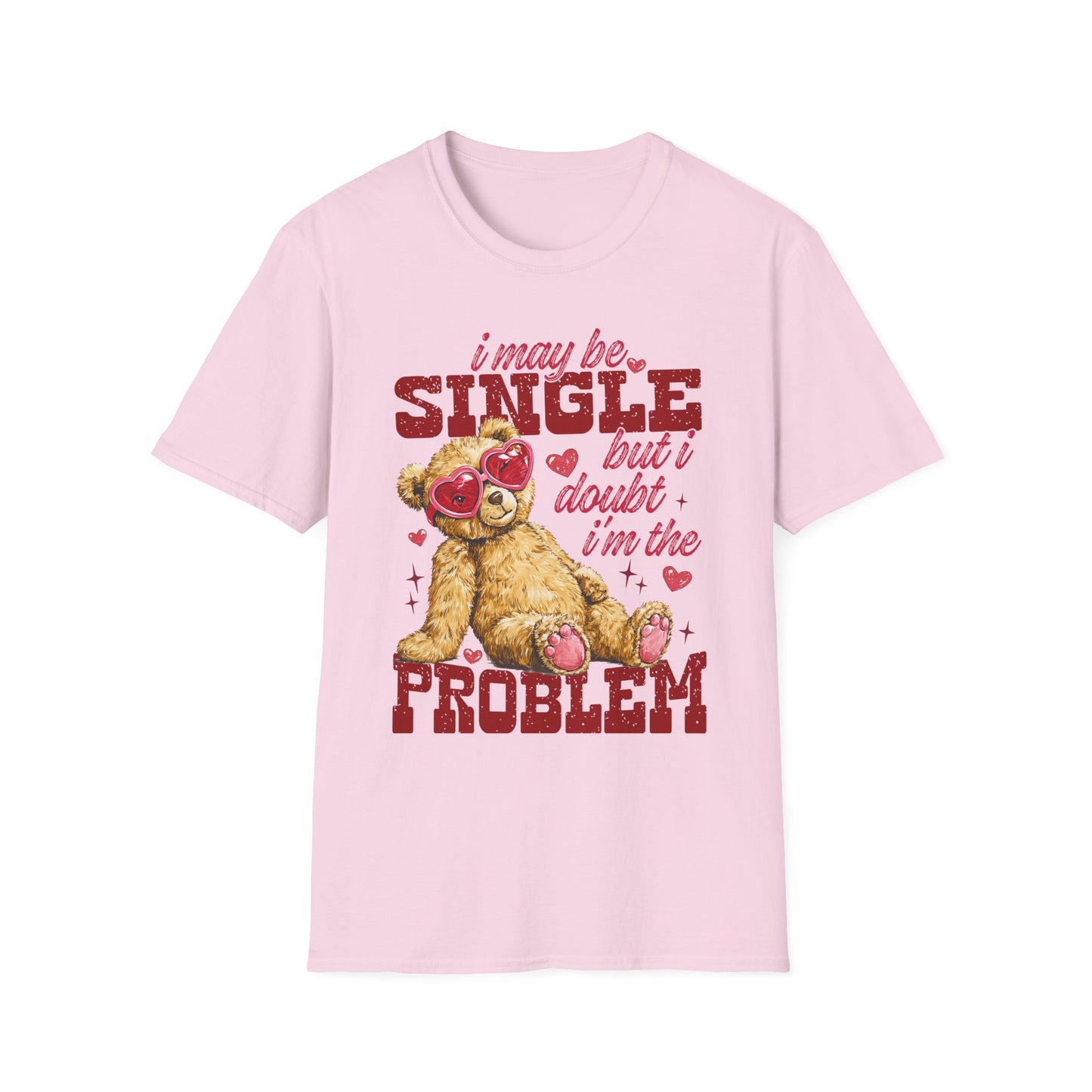 T-Shirt — "I May Be Single But I Doubt I’m The Problem" Teddy Bear Valentine Tee