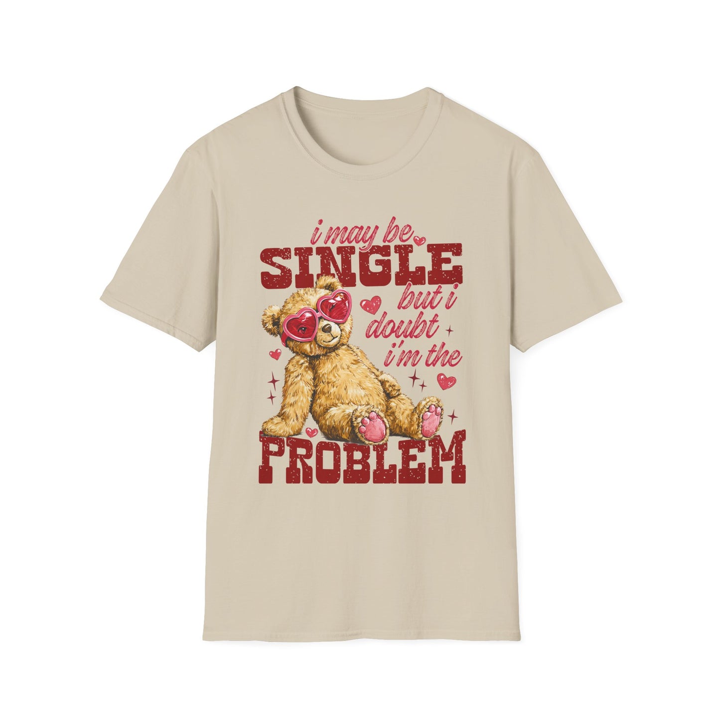 T-Shirt — "I May Be Single But I Doubt I’m The Problem" Teddy Bear Valentine Tee
