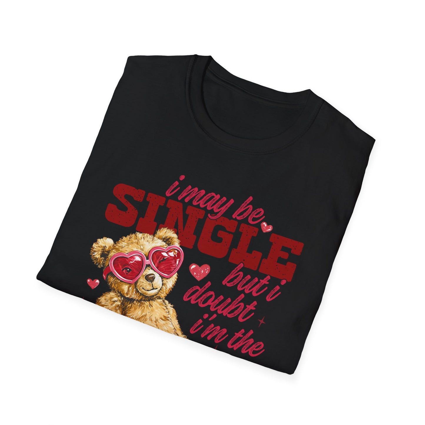 T-Shirt — "I May Be Single But I Doubt I’m The Problem" Teddy Bear Valentine Tee