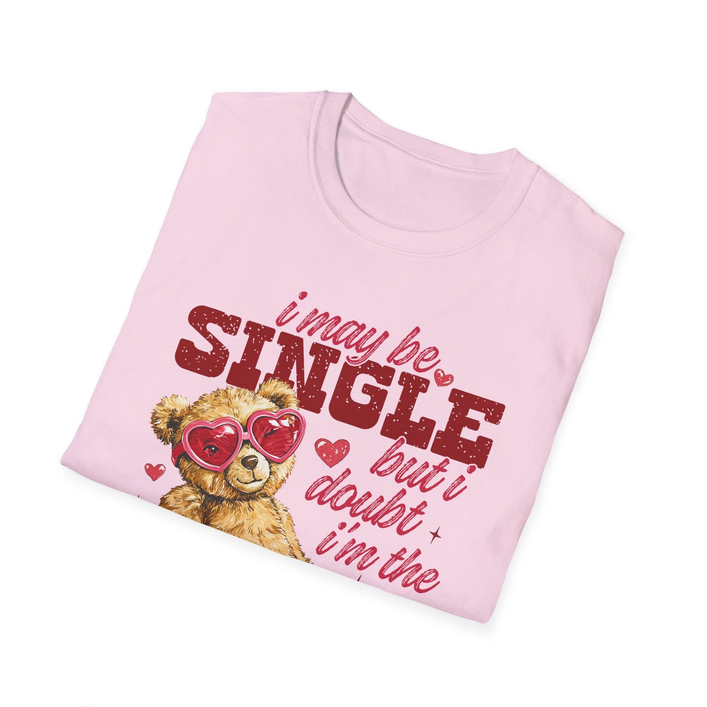 T-Shirt — "I May Be Single But I Doubt I’m The Problem" Teddy Bear Valentine Tee