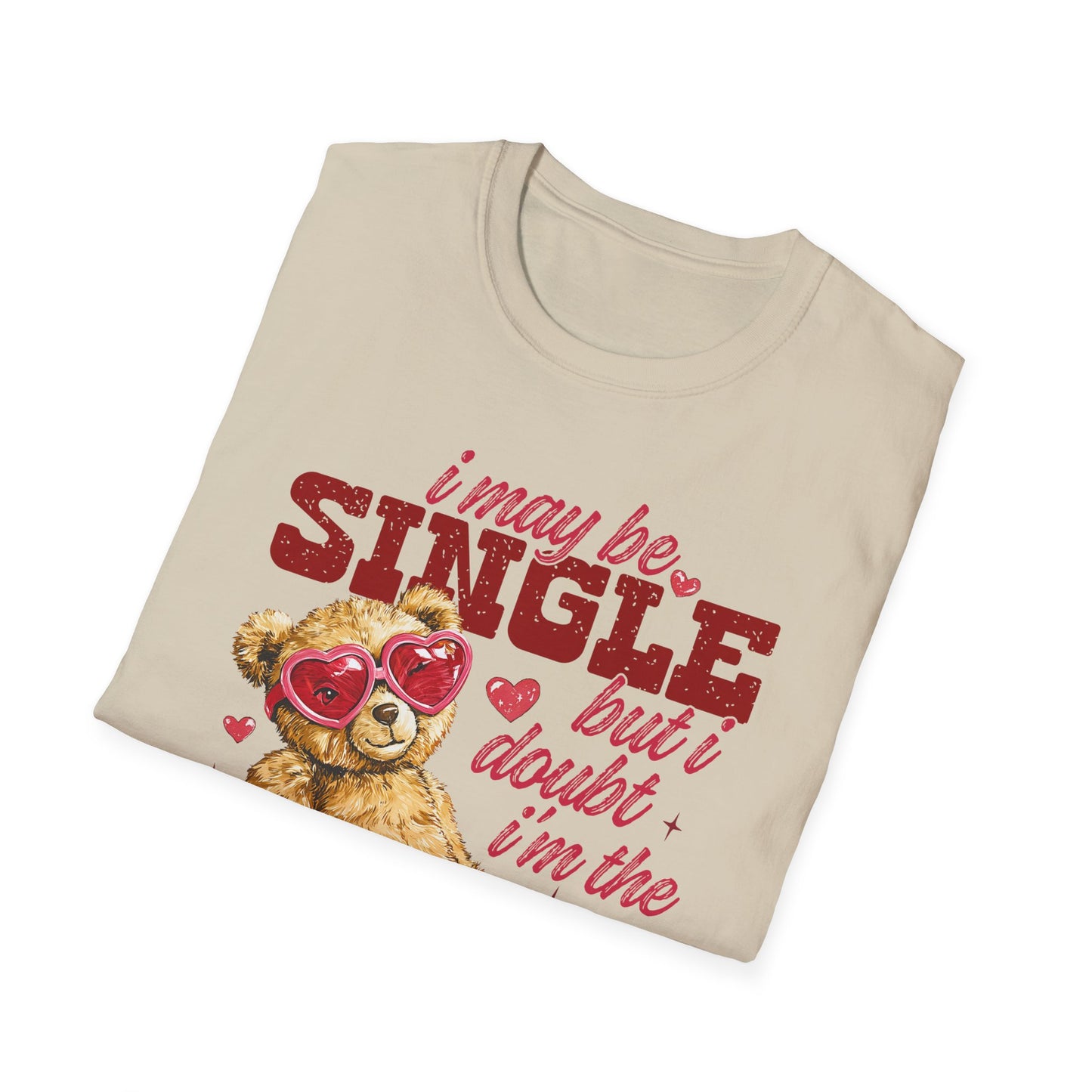 T-Shirt — "I May Be Single But I Doubt I’m The Problem" Teddy Bear Valentine Tee